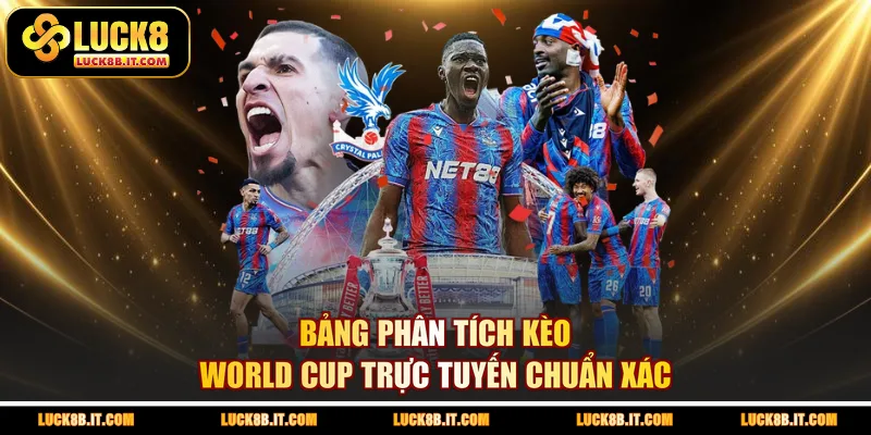 Bảng phân tích kèo World Cup trực tuyến chuẩn xác