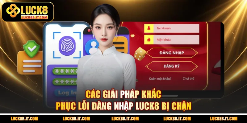 Các giải pháp khắc phục lỗi đăng nhập LUCK8 bị chặn