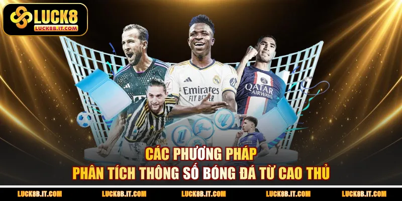 Các phương pháp phân tích thông số bóng đá từ cao thủ