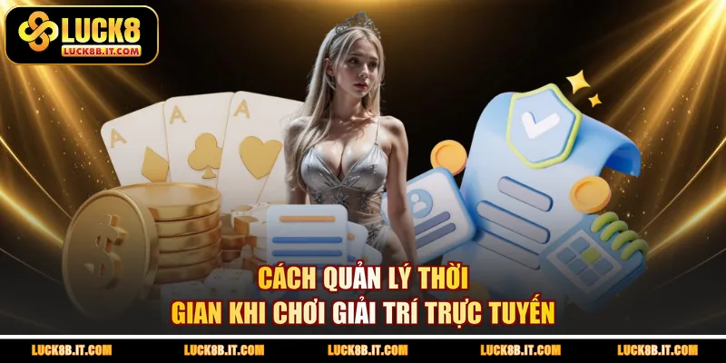 Cách quản lý thời gian khi chơi giải trí trực tuyến