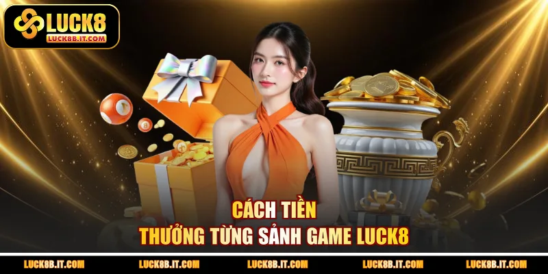 Cách tiền thưởng từng sảnh game LUCK8