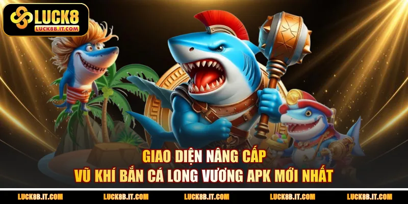  Giao diện nâng cấp vũ khí bắn cá Long Vương apk mới nhất
