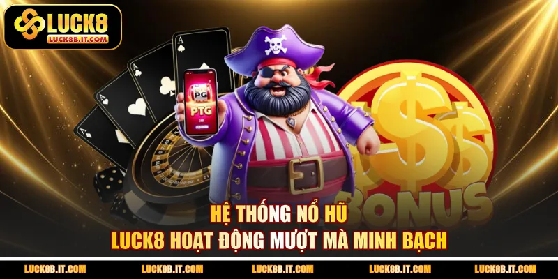 Hệ thống nổ hũ LUCK8 hoạt động mượt mà minh bạch