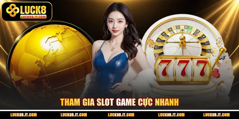 Tham gia slot game cực nhanh