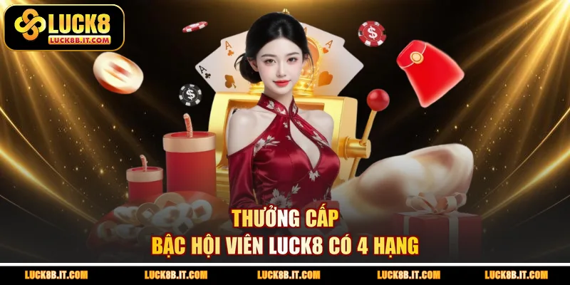 Thưởng cấp bậc hội viên LUCK8 có 4 hạng