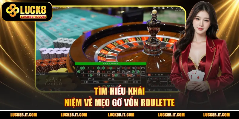 Tìm hiểu khái niệm về mẹo gỡ vốn Roulette