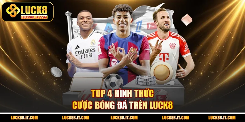 Top 4 hình thức cược bóng đá trên LUCK8